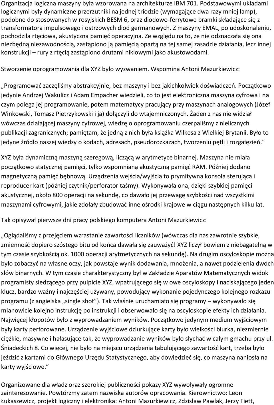 się z transformatora impulsowego i ostrzowych diod germanowych. Z maszyny EMAL, po udoskonaleniu, pochodziła rtęciowa, akustyczna pamięć operacyjna.