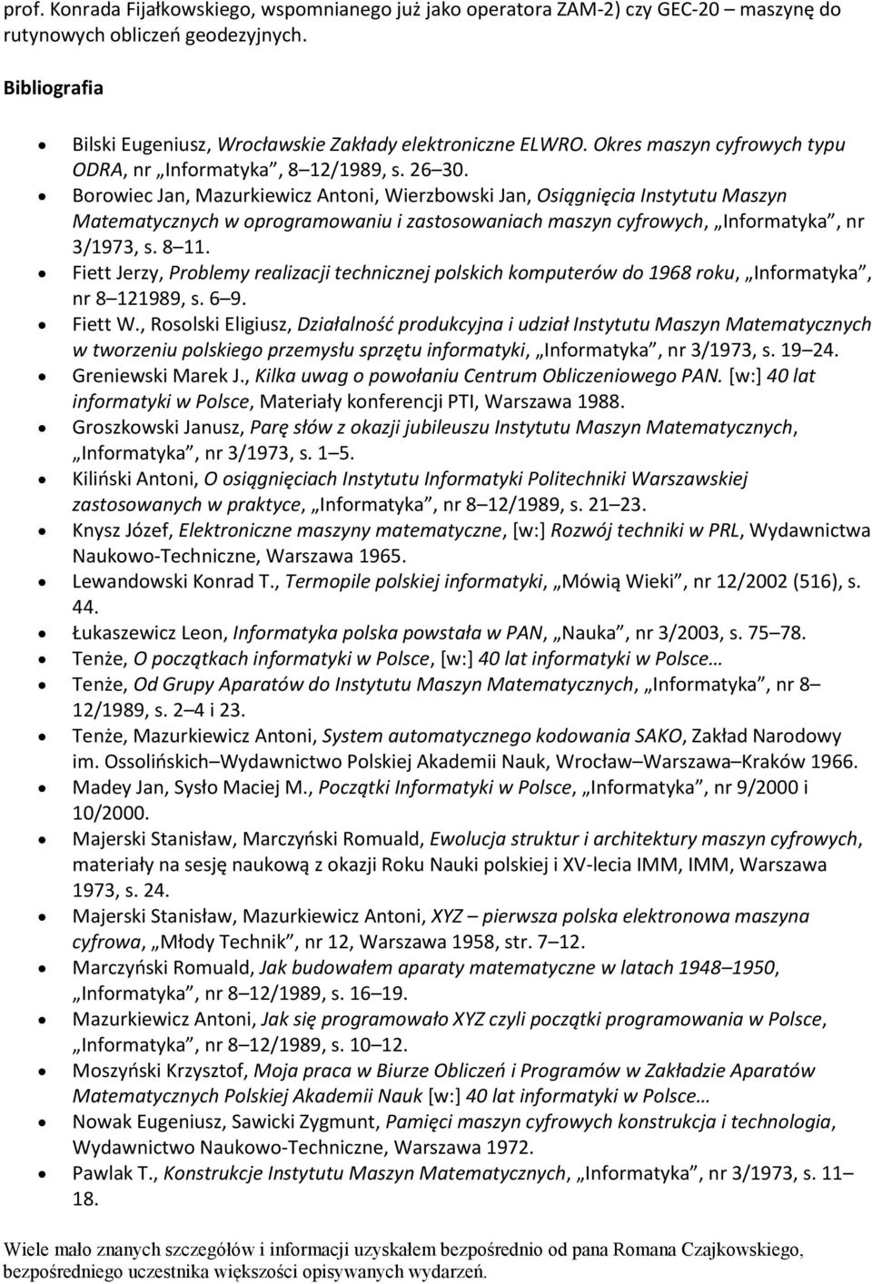 Borowiec Jan, Mazurkiewicz Antoni, Wierzbowski Jan, Osiągnięcia Instytutu Maszyn Matematycznych w oprogramowaniu i zastosowaniach maszyn cyfrowych, Informatyka, nr 3/1973, s. 8 11.