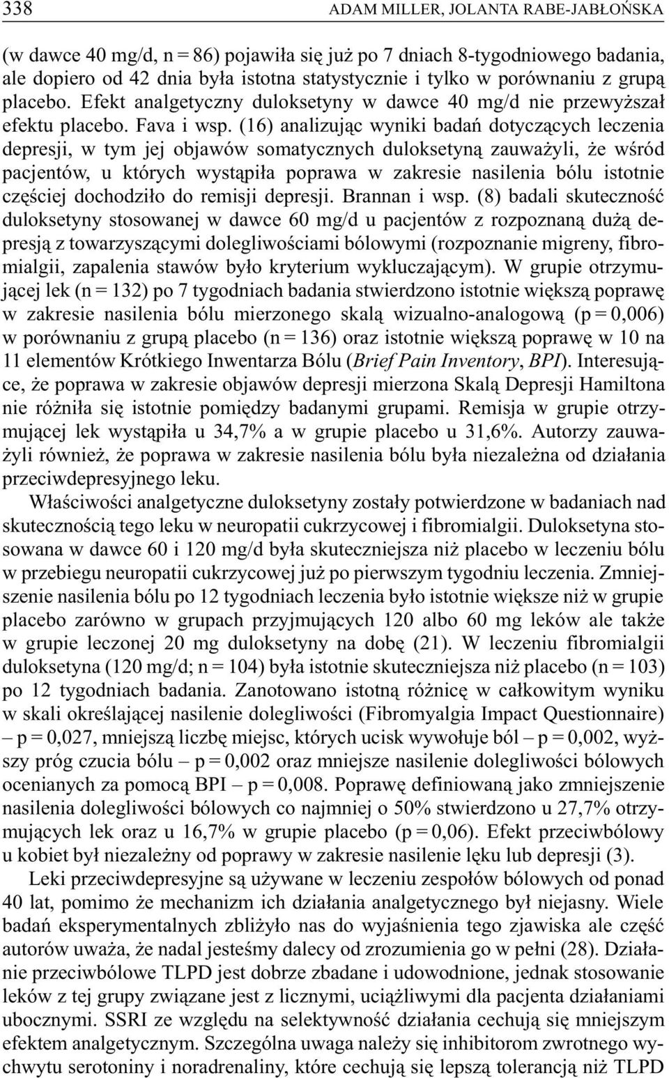 (16) analizuj¹c wyniki badañ dotycz¹cych leczenia depresji, w tym jej objawów somatycznych duloksetyn¹ zauwa yli, e wœród pacjentów, u których wyst¹pi³a poprawa w zakresie nasilenia bólu istotnie