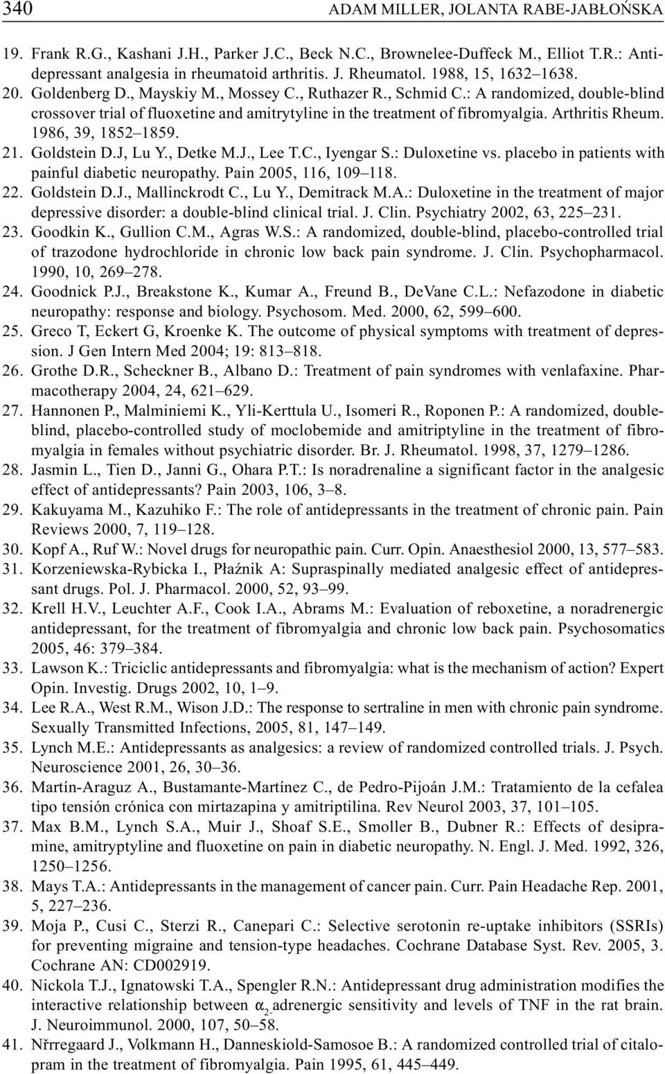 Arthritis Rheum. 1986, 39, 1852 1859. 21. Goldstein D.J, Lu Y., Detke M.J., Lee T.C., Iyengar S.: Duloxetine vs. placebo in patients with painful diabetic neuropathy. Pain 2005, 116, 109 118. 22.