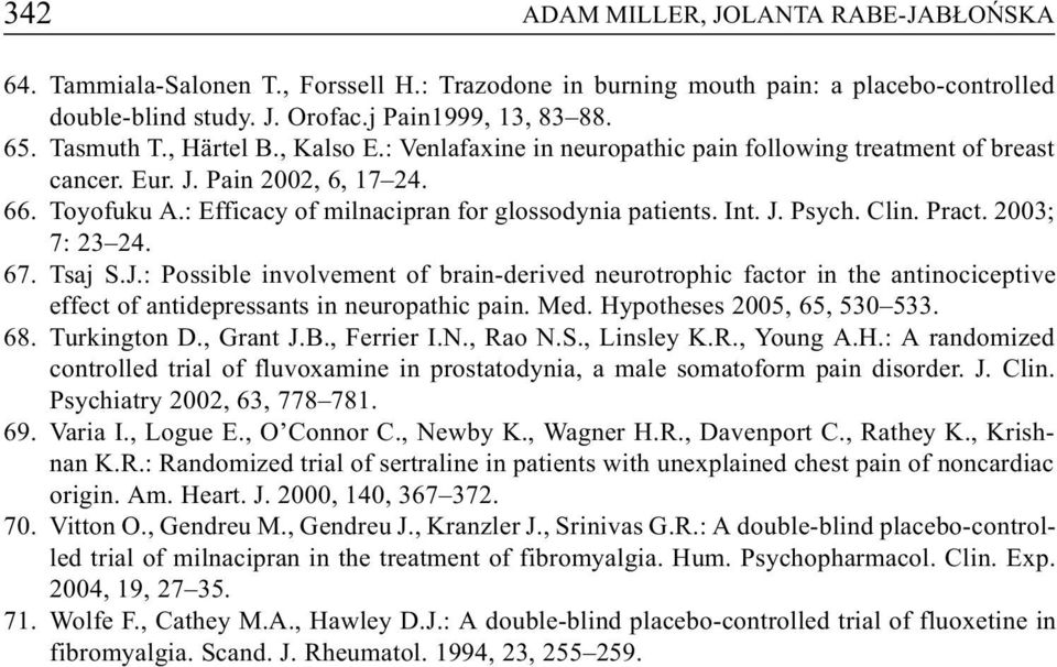 Clin. Pract. 2003; 7: 23 24. 67. Tsaj S.J.: Possible involvement of brain-derived neurotrophic factor in the antinociceptive effect of antidepressants in neuropathic pain. Med.