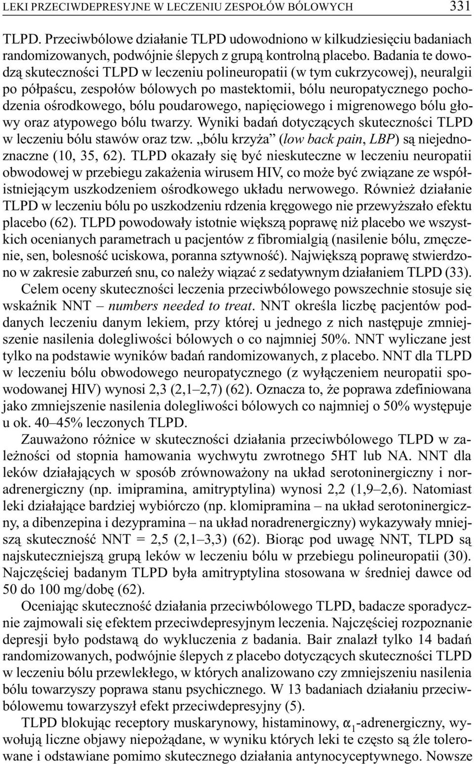 poudarowego, napiêciowego i migrenowego bólu g³owy oraz atypowego bólu twarzy. Wyniki badañ dotycz¹cych skutecznoœci TLPD w leczeniu bólu stawów oraz tzw.