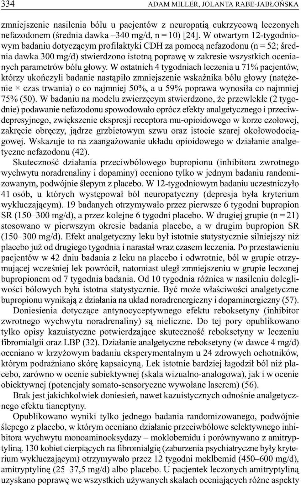 W ostatnich 4 tygodniach leczenia u 71% pacjentów, którzy ukoñczyli badanie nast¹pi³o zmniejszenie wskaÿnika bólu g³owy (natê enie czas trwania) o co najmniej 50%, a u 59% poprawa wynosi³a co