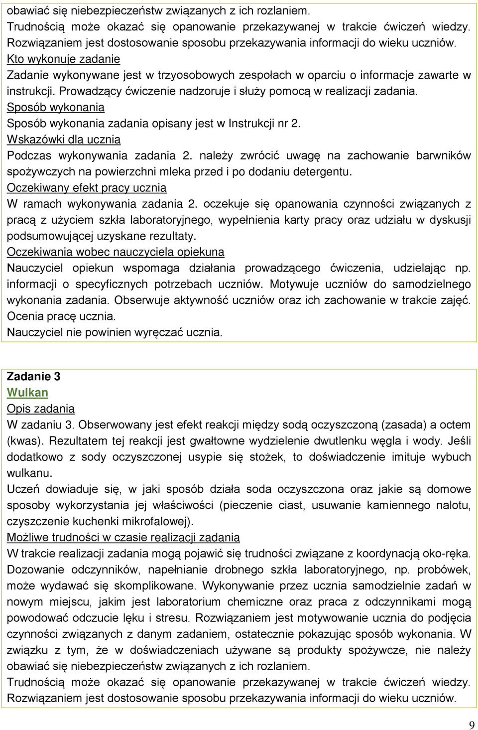 Prowadzący ćwiczenie nadzoruje i służy pomocą w realizacji zadania. Sposób wykonania Sposób wykonania zadania opisany jest w Instrukcji nr 2. Wskazówki dla ucznia Podczas wykonywania zadania 2.