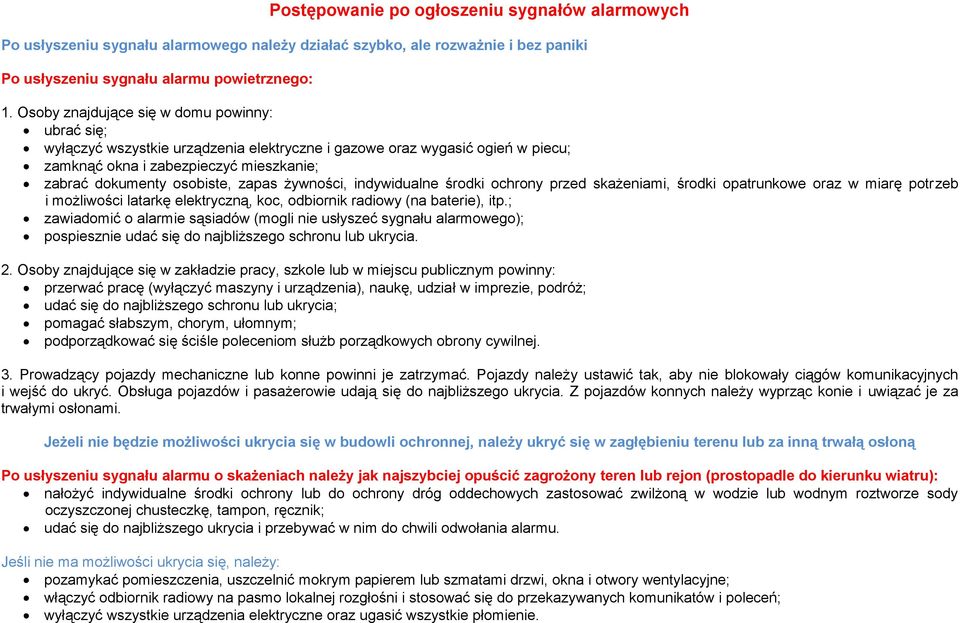 żywności, indywidualne środki ochrony przed skażeniami, środki opatrunkowe oraz w miarę potrzeb i możliwości latarkę elektryczną, koc, odbiornik radiowy (na baterie), itp.