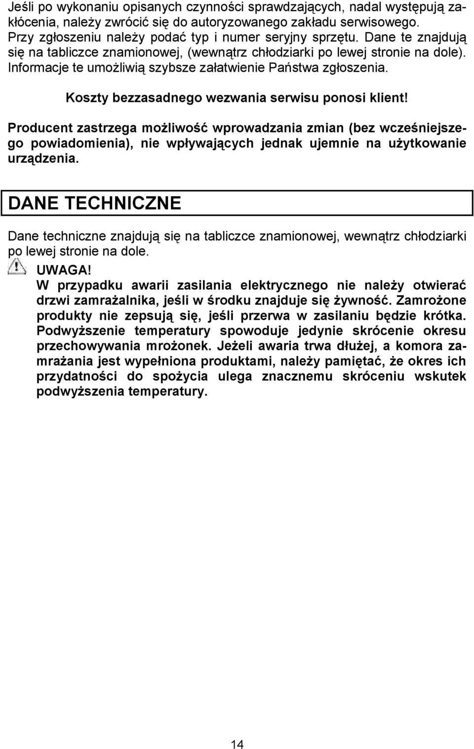 Koszty bezzasadnego wezwania serwisu ponosi klient! Producent zastrzega moeliwohg wprowadzania zmian (bez wczehniejszego powiadomienia), nie wp6ywaj1cych jednak ujemnie na ueytkowanie urz1dzenia.