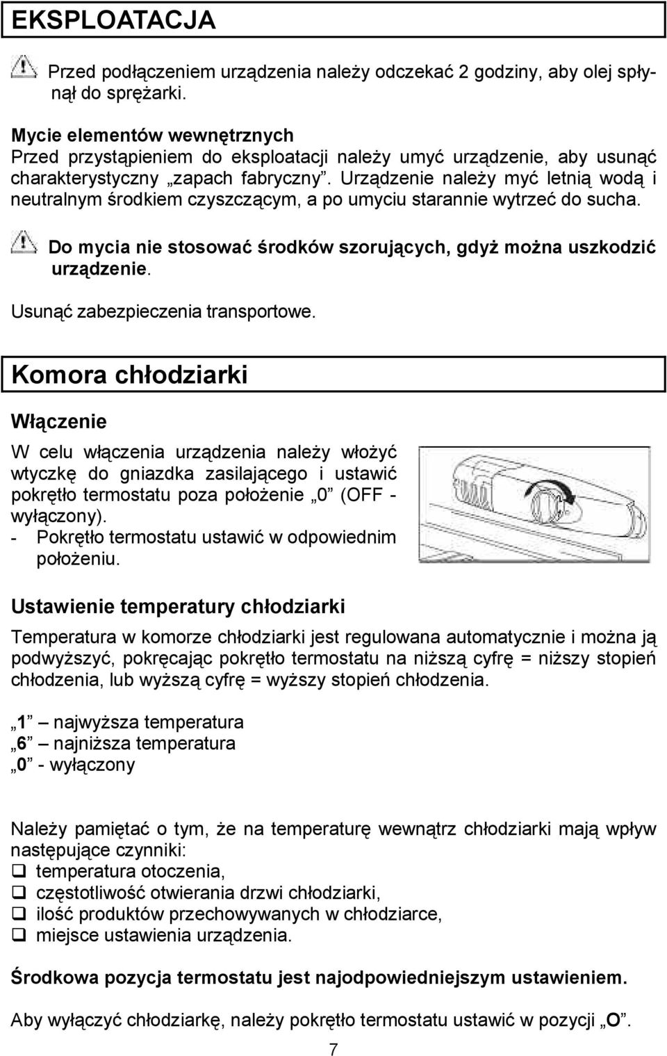 Urz dzenie nale"y my letni wod i neutralnym -rodkiem czyszcz cym, a po umyciu starannie wytrze do sucha. Do mycia nie stosowag Hrodków szoruj1cych, gdye moena uszkodzig urz1dzenie.