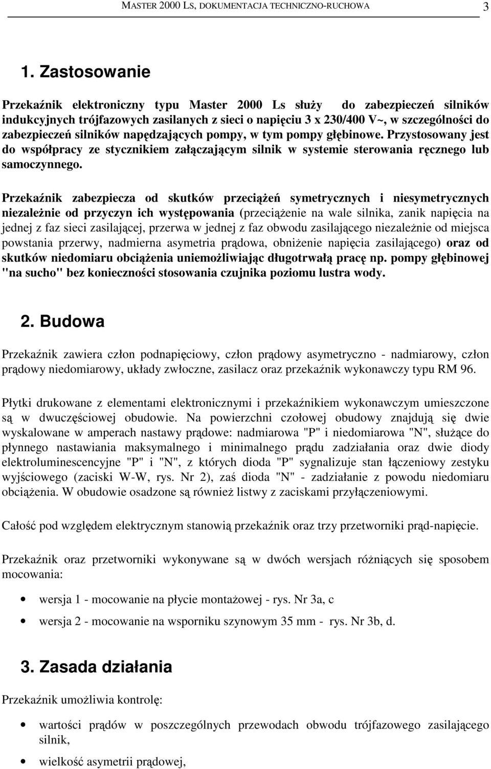 napdzajcych pompy, w tym pompy głbinowe. Przystosowany jest do współpracy ze stycznikiem załczajcym silnik w systemie sterowania rcznego lub samoczynnego.