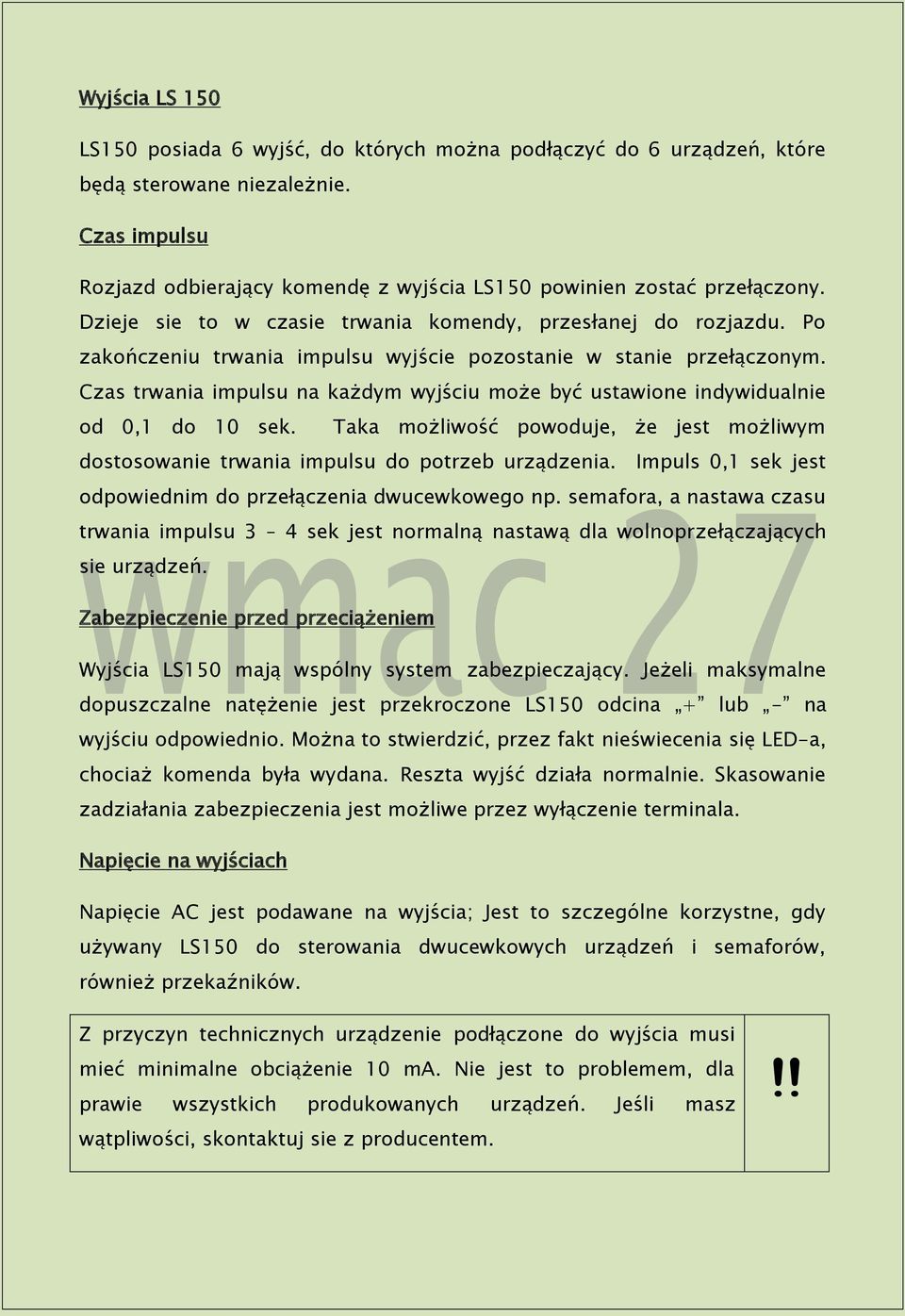 Czas trwania impulsu na każdym wyjściu może być ustawione indywidualnie od 0,1 do 10 sek. Taka możliwość powoduje, że jest możliwym dostosowanie trwania impulsu do potrzeb urządzenia.