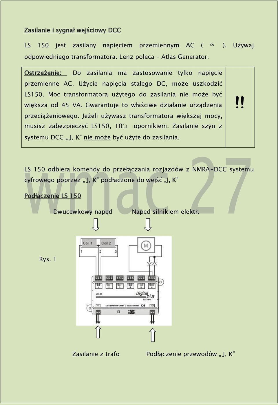 Gwarantuje to właściwe działanie urządzenia przeciążeniowego. Jeżeli używasz transformatora większej mocy, musisz zabezpieczyć LS150, 10Ω opornikiem. Zasilanie szyn z!