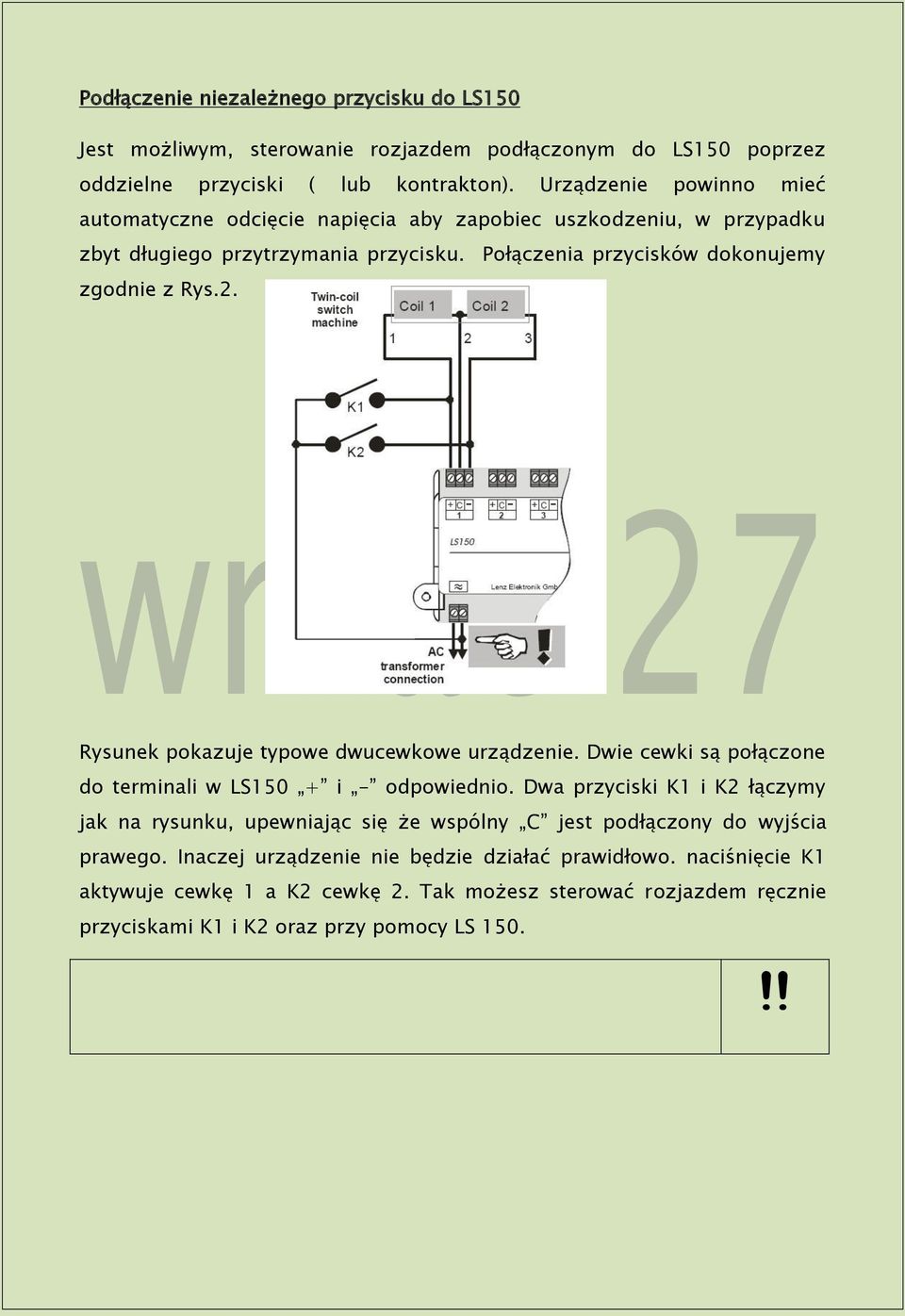 Rysunek pokazuje typowe dwucewkowe urządzenie. Dwie cewki są połączone do terminali w LS150 + i - odpowiednio.