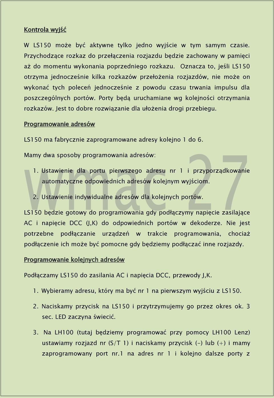 Porty będą uruchamiane wg kolejności otrzymania rozkazów. Jest to dobre rozwiązanie dla ułożenia drogi przebiegu. Programowanie adresów LS150 ma fabrycznie zaprogramowane adresy kolejno 1 do 6.