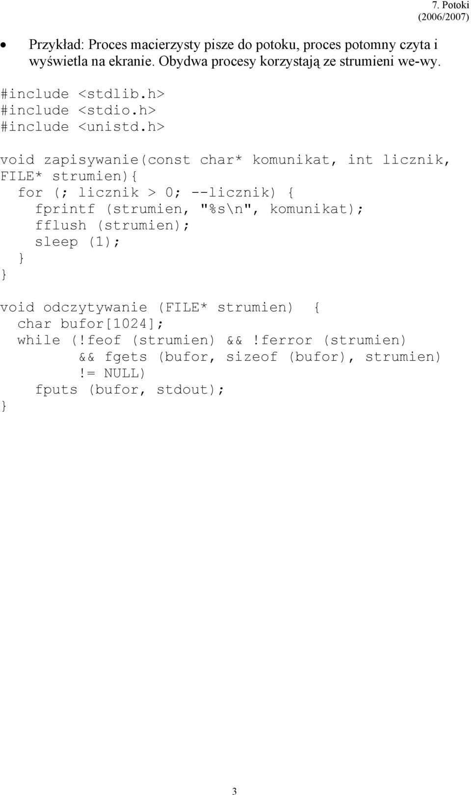 Potoki void zapisywanie(const char* komunikat, int licznik, FILE* strumien){ for (; licznik > 0; --licznik) { fprintf (strumien,
