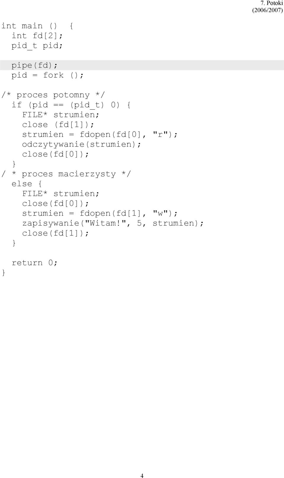 odczytywanie(strumien); close(fd[0]); / * proces macierzysty */ else { FILE* strumien;