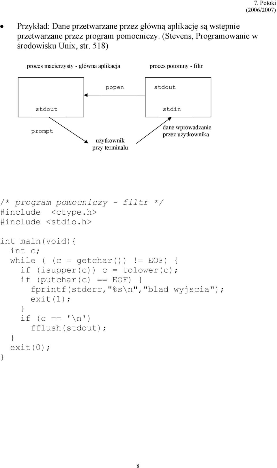 Potoki proces macierzysty - główna aplikacja proces potomny - filtr popen stdout stdout stdin prompt użytkownik przy terminalu dane