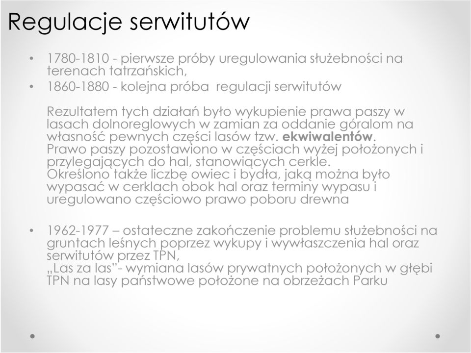 Prawo paszy pozostawiono w częściach wyżej położonych i przylegających do hal, stanowiących cerkle.