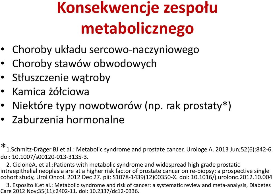 : Metabolic syndrome and prostate cancer, Urologe A. 2013 Jun;52(6):842-6. doi: 10.1007/s00120-013-3135-3. 2. CicioneA. et al.