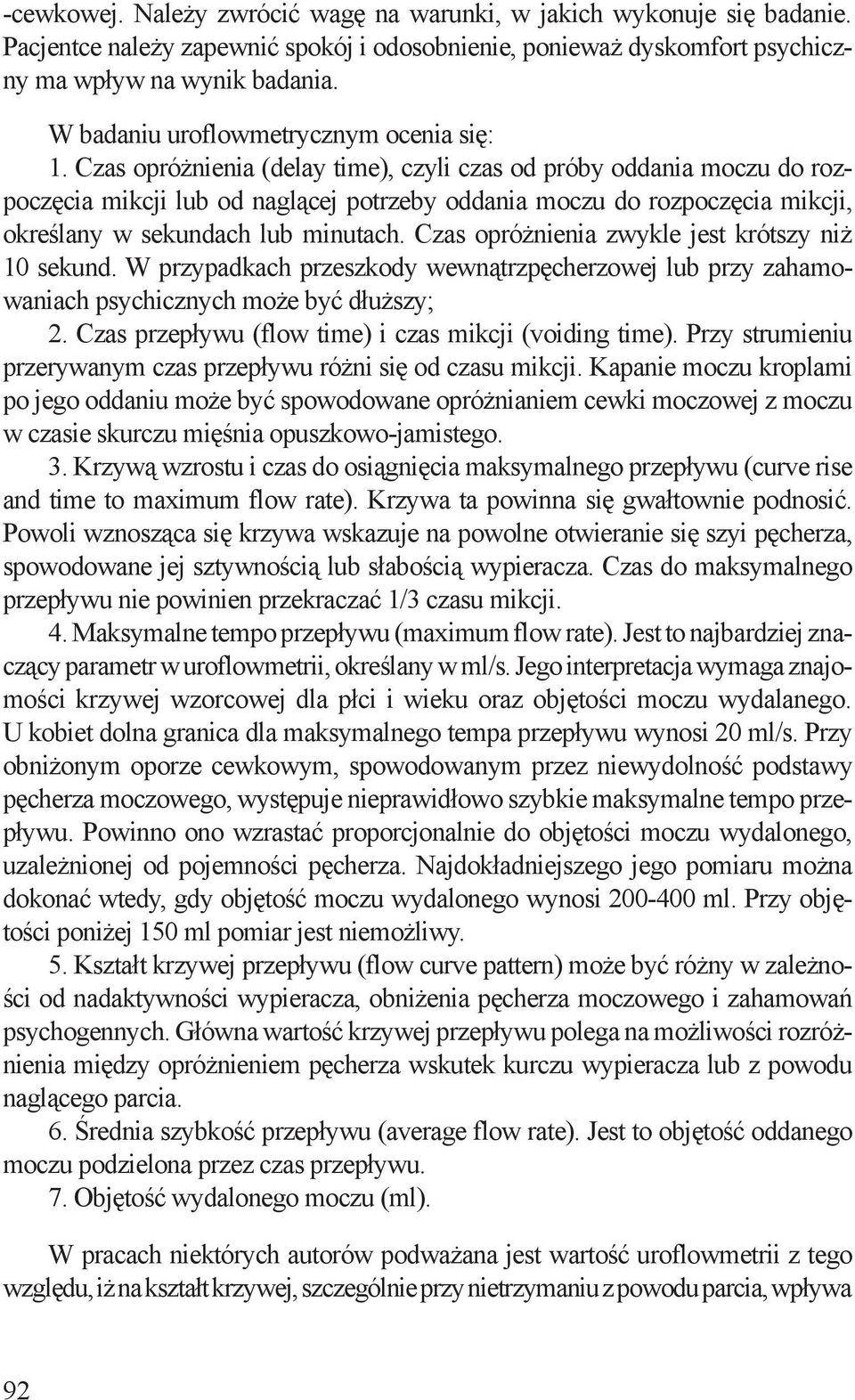 Czas opróżnienia (delay time), czyli czas od próby oddania moczu do rozpoczęcia mikcji lub od naglącej potrzeby oddania moczu do rozpoczęcia mikcji, określany w sekundach lub minutach.