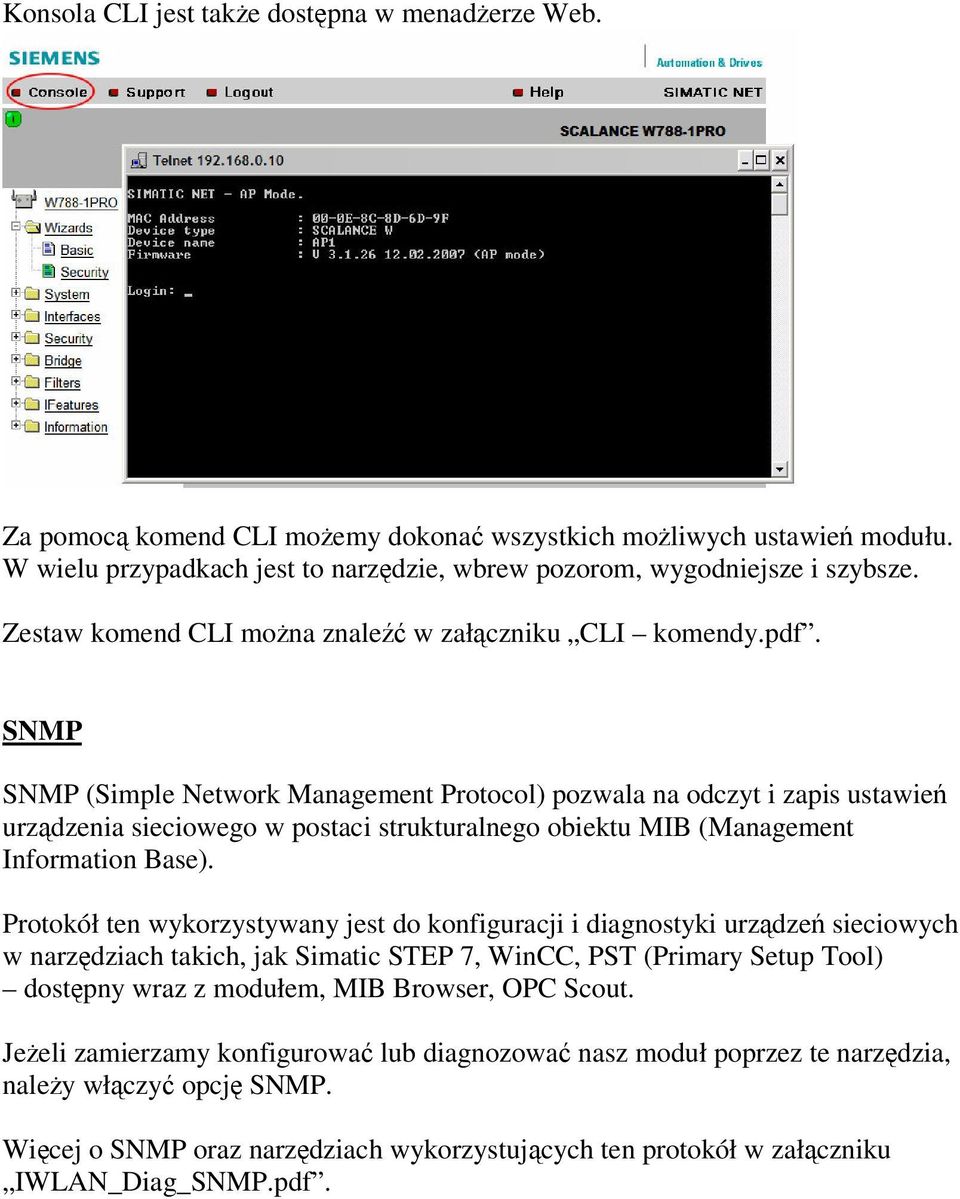 SNMP SNMP (Simple Network Management Protocol) pozwala na odczyt i zapis ustawie urzdzenia sieciowego w postaci strukturalnego obiektu MIB (Management Information Base).