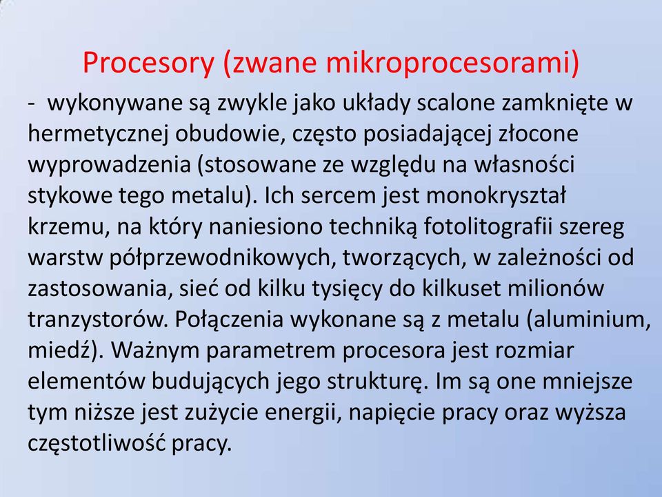 Ich sercem jest monokryształ krzemu, na który naniesiono techniką fotolitografii szereg warstw półprzewodnikowych, tworzących, w zależności od zastosowania, sied