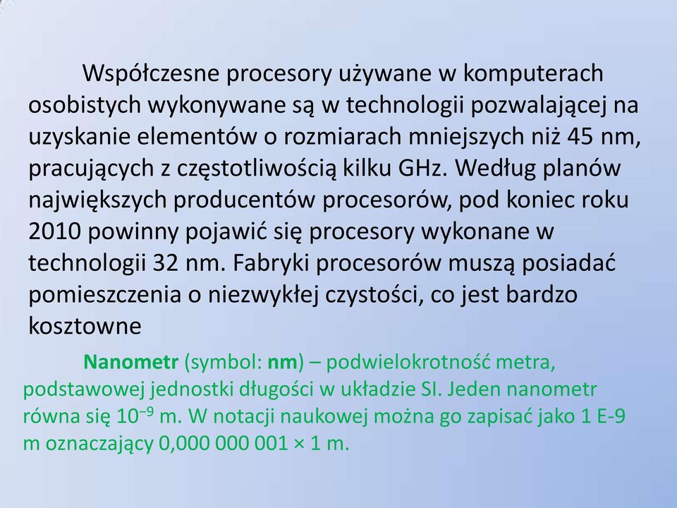 Według planów największych producentów procesorów, pod koniec roku 2010 powinny pojawid się procesory wykonane w technologii 32 nm.