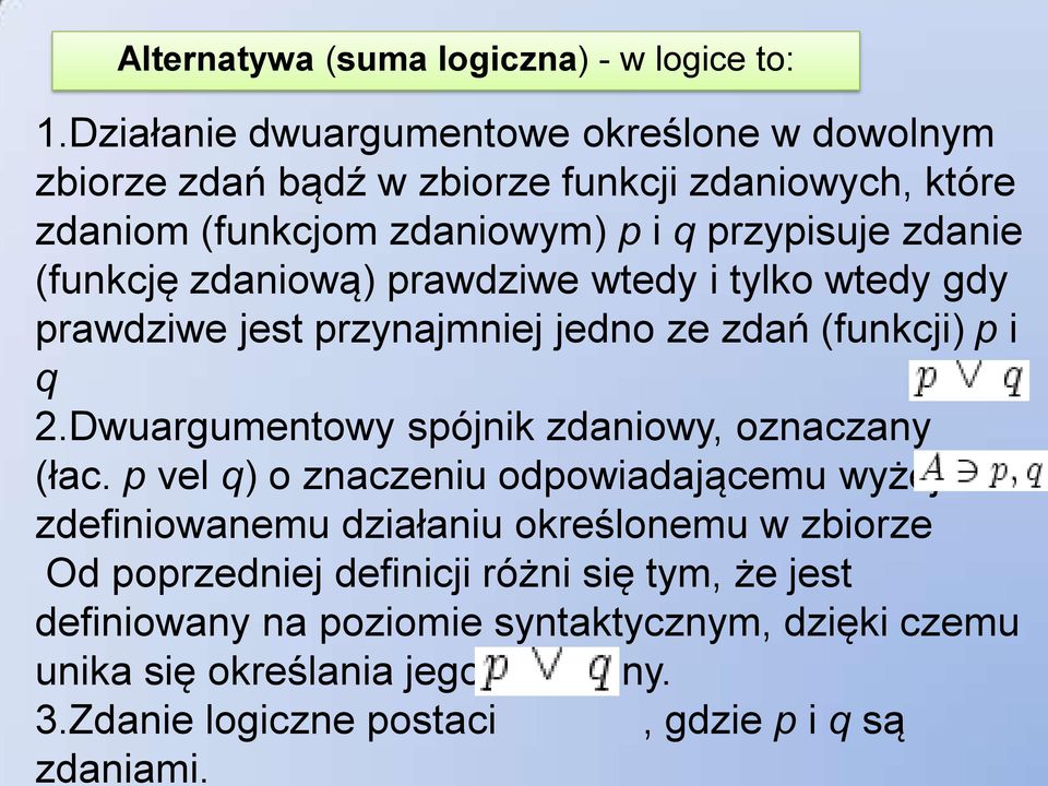 (funkcję zdaniową) prawdziwe wtedy i tylko wtedy gdy prawdziwe jest przynajmniej jedno ze zdań (funkcji) p i q 2.