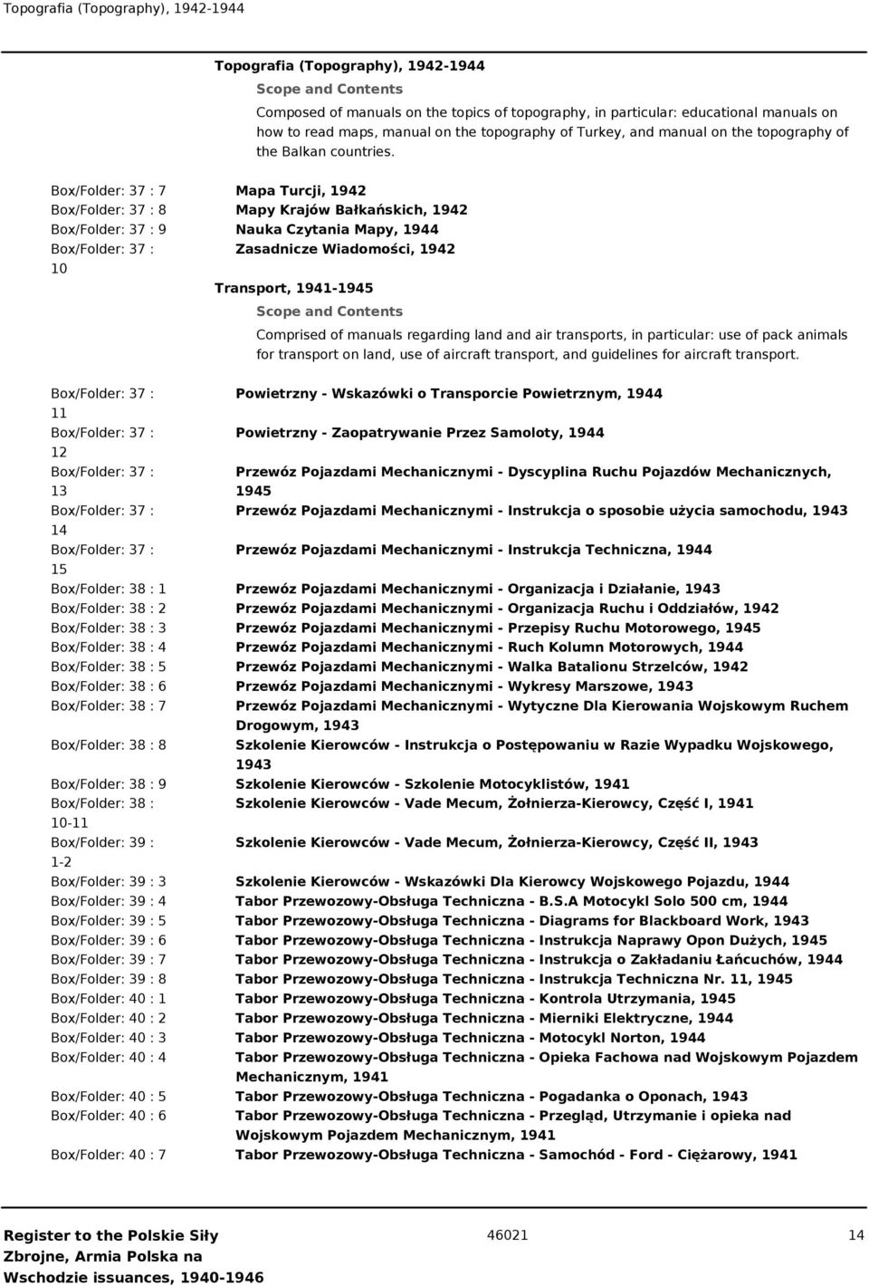 Box/Folder: 37 : 7 Mapa Turcji, 1942 Box/Folder: 37 : 8 Mapy Krajów Bałkańskich, 1942 Box/Folder: 37 : 9 Nauka Czytania Mapy, 1944 Box/Folder: 37 : Zasadnicze Wiadomości, 1942 Transport, 1941-1945