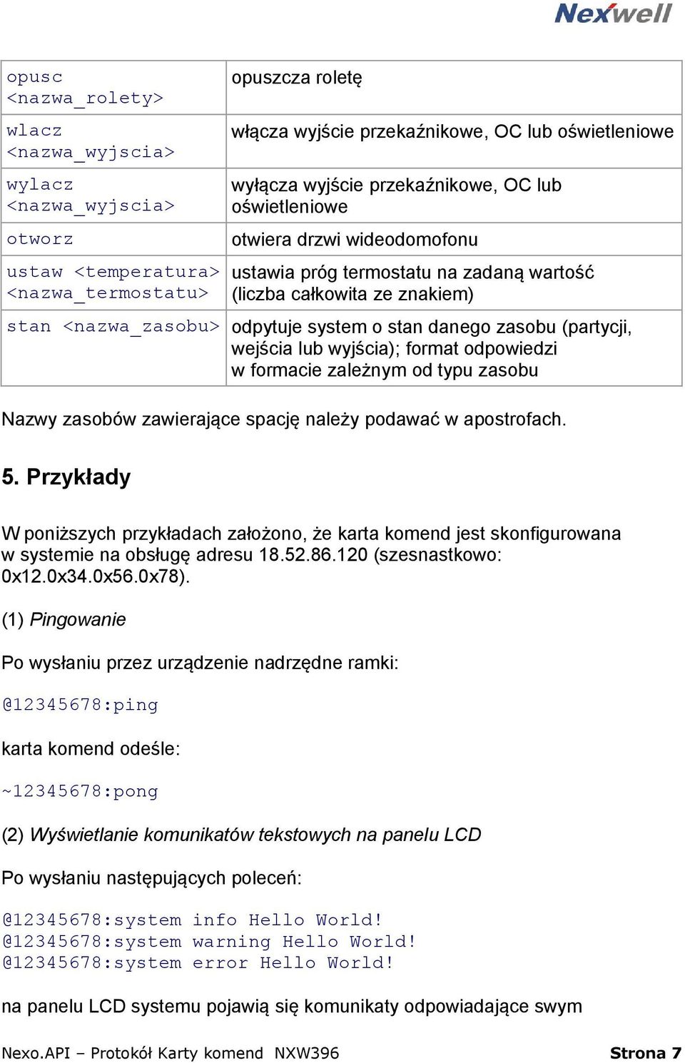 (partycji, wejścia lub wyjścia); format odpowiedzi w formacie zależnym od typu zasobu Nazwy zasobów zawierające spację należy podawać w apostrofach. 5.