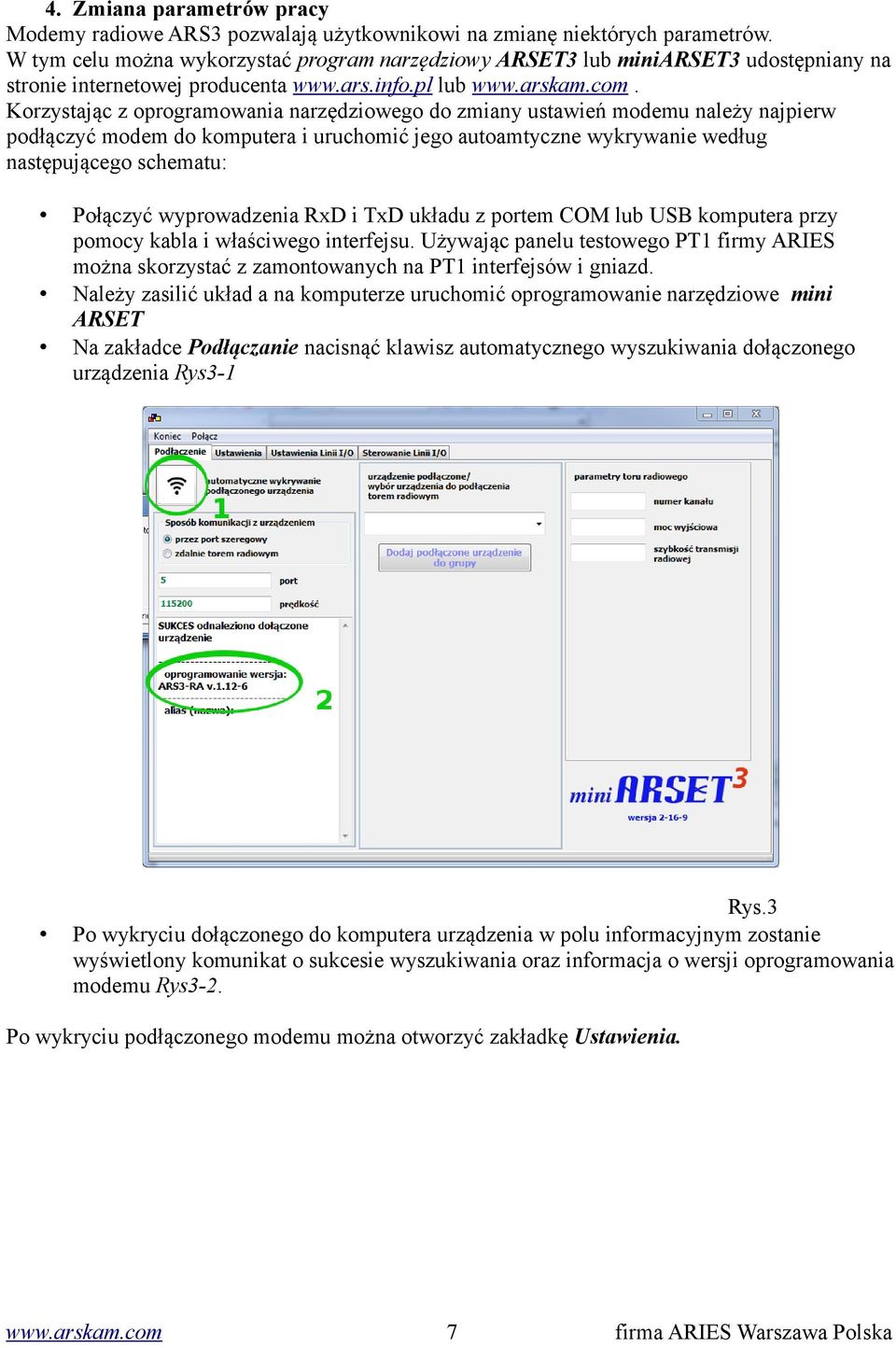 Korzystając z oprogramowania narzędziowego do zmiany ustawień modemu należy najpierw podłączyć modem do komputera i uruchomić jego autoamtyczne wykrywanie według następującego schematu: Połączyć