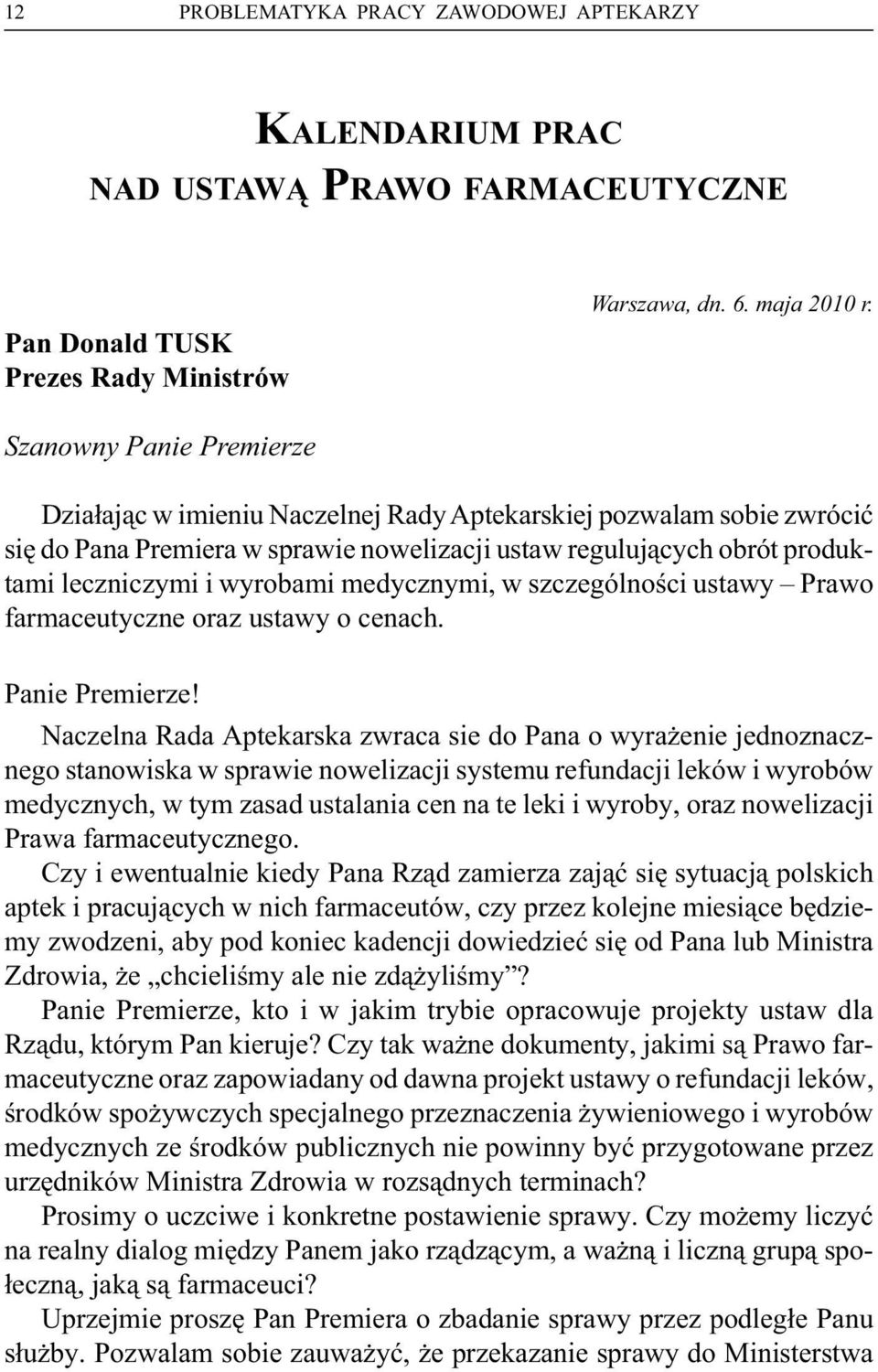 medycznymi, w szczególności ustawy Prawo farmaceutyczne oraz ustawy o cenach. Panie Premierze!