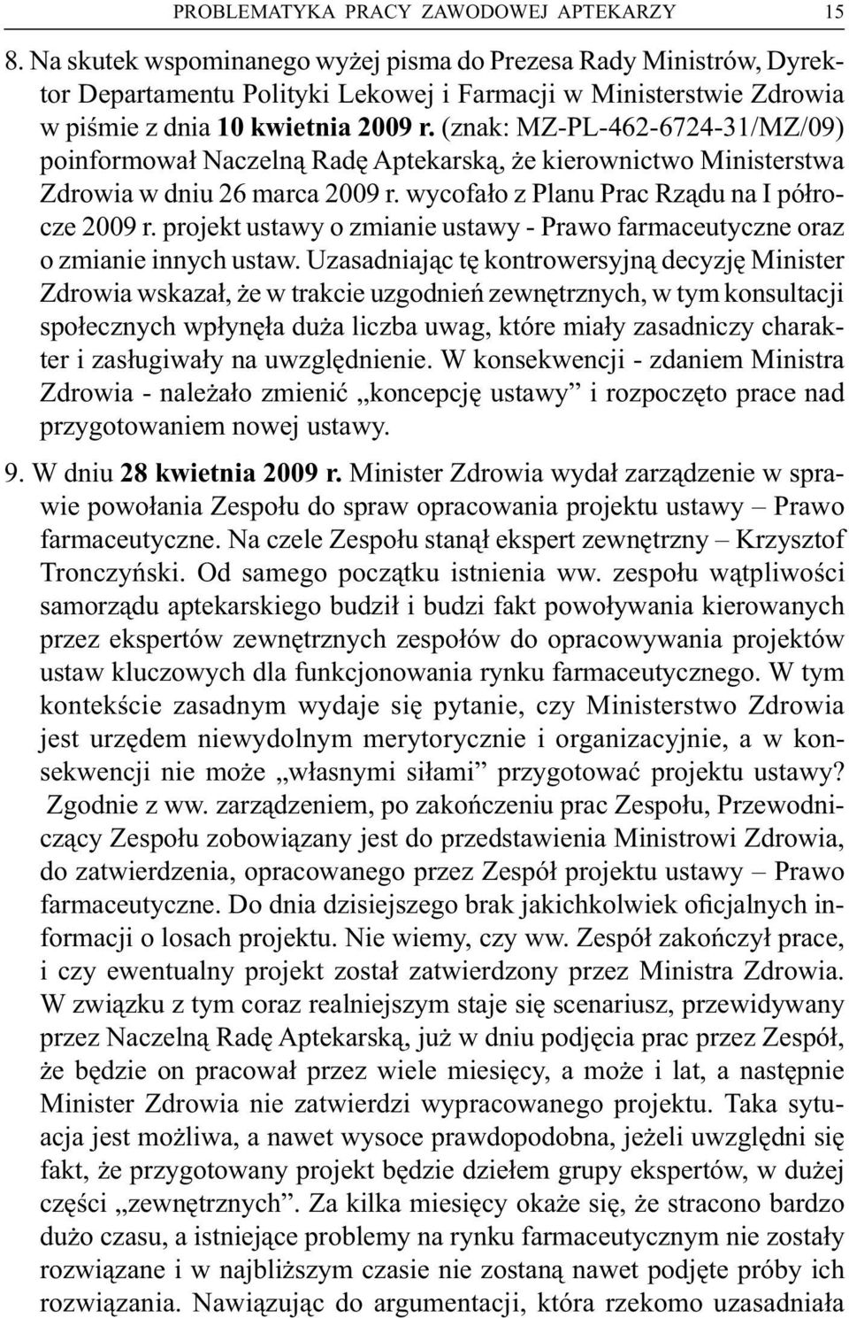 (znak: M Z-PL-462-6724-31/M Z/09) poinformował Naczelną RadęAptekarską, że kierownictwo Ministerstwa Zdrowia w dniu26marca 2009 r. wycofało z PlanuPrac Rząduna Ipółrocze 2009 r.