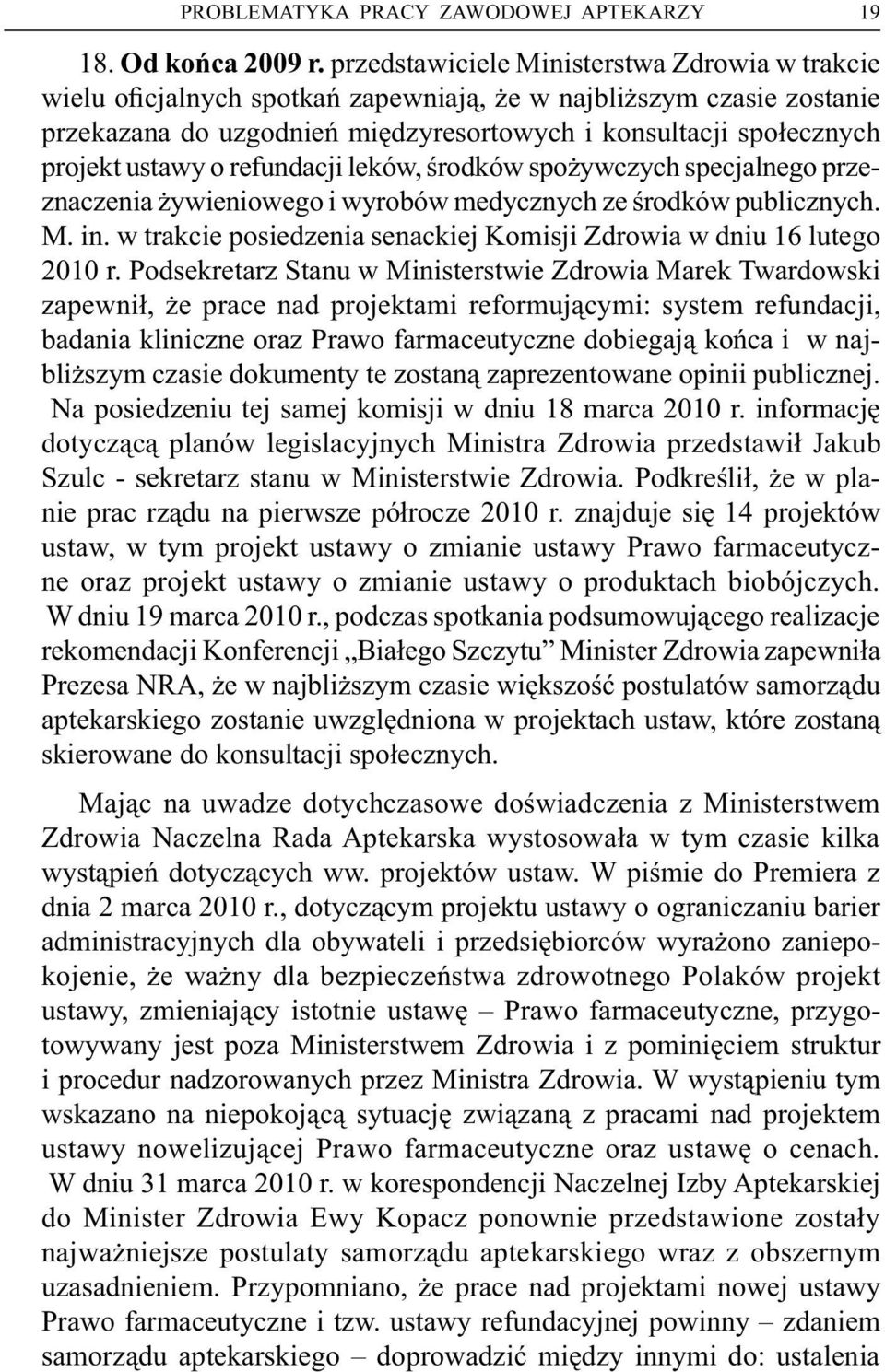 refundacji leków, środków spożywczychspecjalnego przeznaczenia żywieniowego i wyrobów medycznychze środków publicznych. M. in. w trakcie posiedzenia senackiejkomisji Zdrowia w dniu16lutego 2010 r.