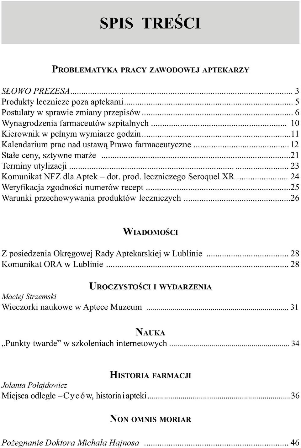 leczniczego Seroquel XR... 24 Weryfikacja zgodności numerów recept...25 Warunki przechowywania produktów leczniczych...26 WIADOMOŚCI Z posiedzenia OkręgowejRady Aptekarskiejw Lublinie.