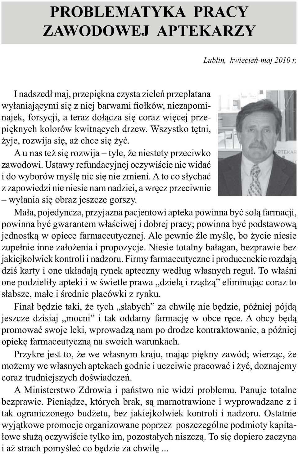 W szystko tętni, żyje, rozwija się, ażchce siężyć. A unas teżsięrozwija tyle, że niestety przeciwko zawodowi. Ustawy refundacyjnejoczywiście nie widać i do wyborów myślęnic sięnie zmieni.