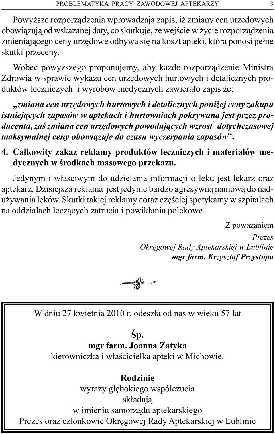 Wobec powyższego proponujemy, aby każde rozporządzenie Ministra Zdrowia w sprawie wykazucen urzędowychhurtowychi detalicznychproduktów leczniczych i wyrobów medycznychzawierało zapis że: zmiana cen