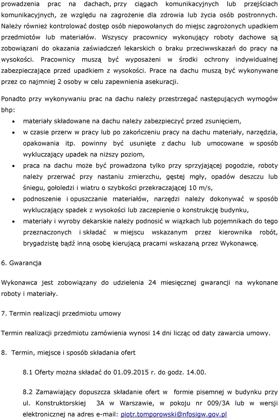 Wszyscy pracownicy wykonujący roboty dachowe są zobowiązani do okazania zaświadczeń lekarskich o braku przeciwwskazań do pracy na wysokości.