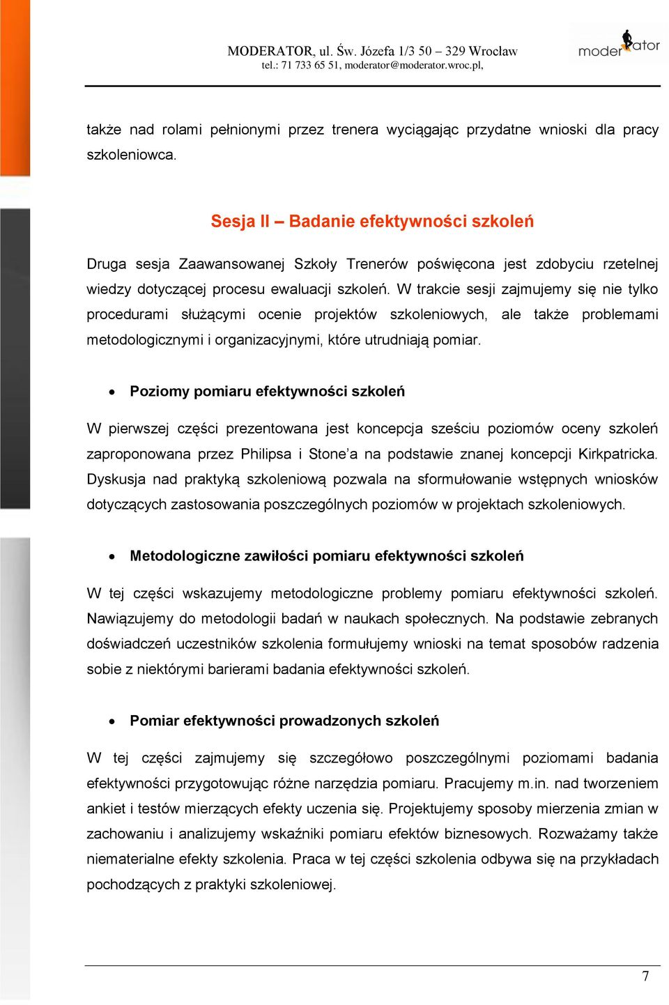 W trakcie sesji zajmujemy się nie tylko procedurami służącymi ocenie projektów szkoleniowych, ale także problemami metodologicznymi i organizacyjnymi, które utrudniają pomiar.