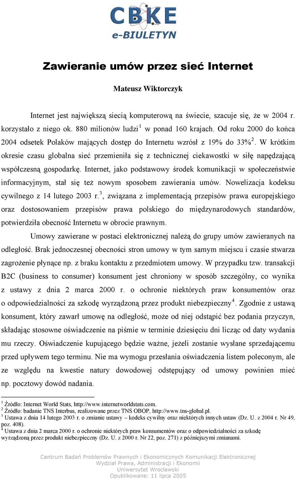 W krótkim okresie czasu globalna sieć przemieniła się z technicznej ciekawostki w siłę napędzającą współczesną gospodarkę.