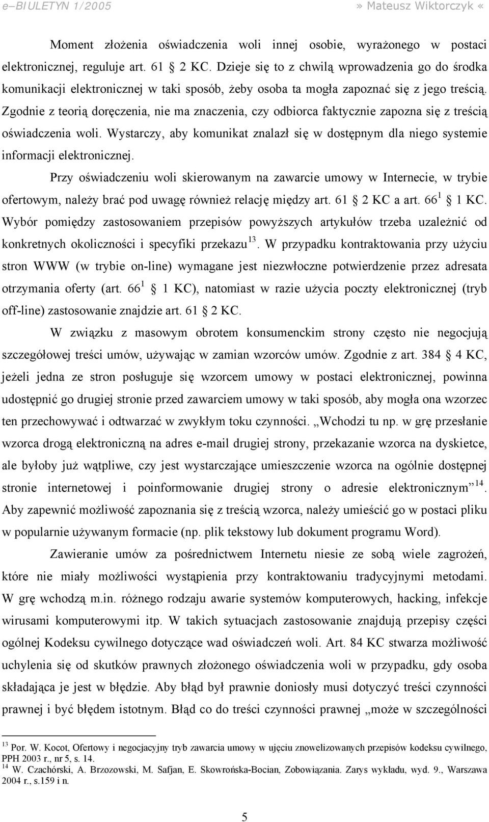 Zgodnie z teorią doręczenia, nie ma znaczenia, czy odbiorca faktycznie zapozna się z treścią oświadczenia woli.