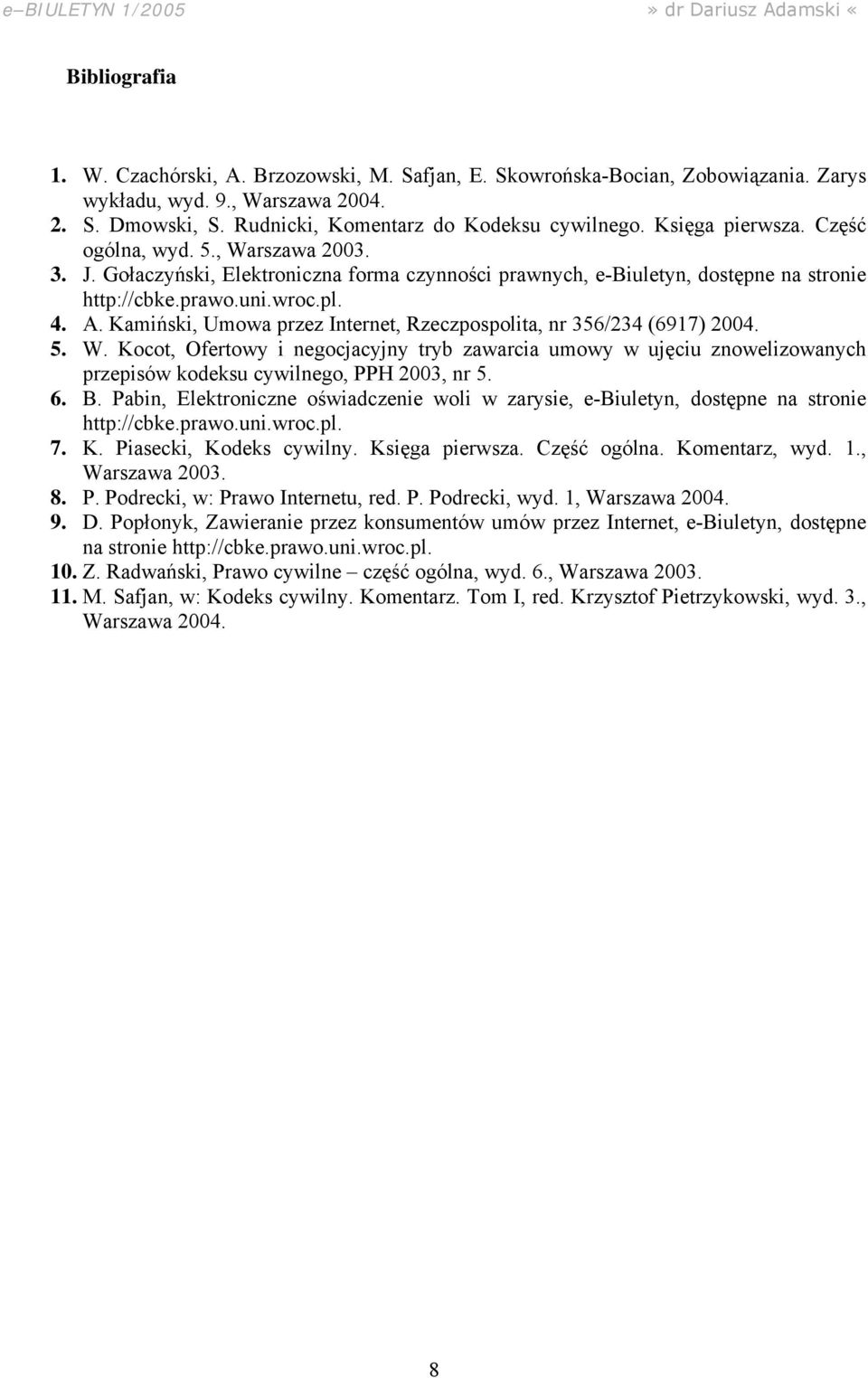 prawo.uni.wroc.pl. 4. A. Kamiński, Umowa przez Internet, Rzeczpospolita, nr 356/234 (6917) 2004. 5. W.