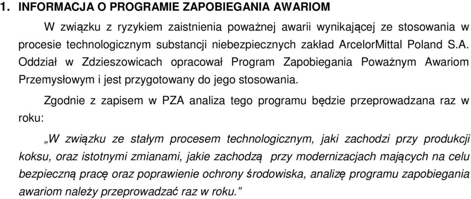 Zgodnie z zapisem w PZA analiza tego programu będzie przeprowadzana raz w roku: W związku ze stałym procesem technologicznym, jaki zachodzi przy produkcji koksu, oraz