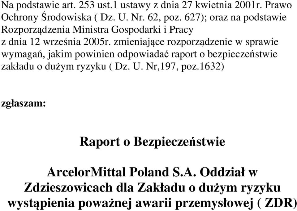 zmieniające rozporządzenie w sprawie wymagań, jakim powinien odpowiadać raport o bezpieczeństwie zakładu o dużym ryzyku ( Dz.