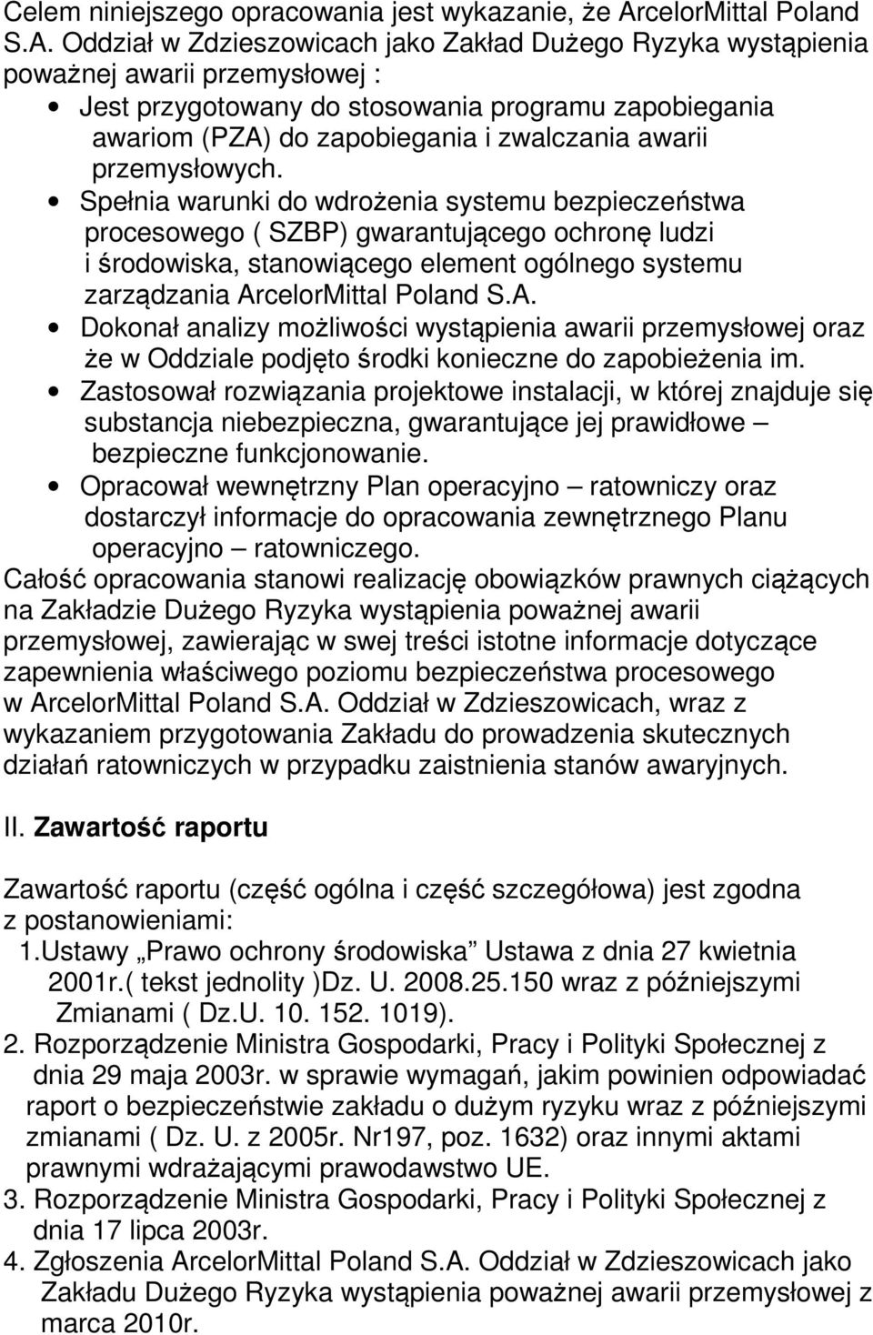 Oddział w Zdzieszowicach jako Zakład Dużego Ryzyka wystąpienia poważnej awarii przemysłowej : Jest przygotowany do stosowania programu zapobiegania awariom (PZA) do zapobiegania i zwalczania awarii