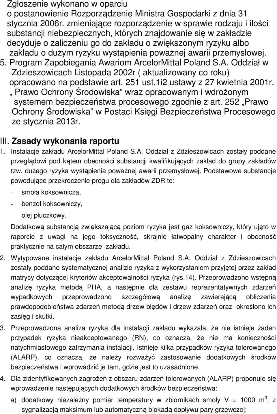 ryzyku wystąpienia poważnej awarii przemysłowej. 5. Program Zapobiegania Awariom ArcelorMittal Poland S.A. Oddział w Zdzieszowicach Listopada 2002r ( aktualizowany co roku) opracowano na podstawie art.