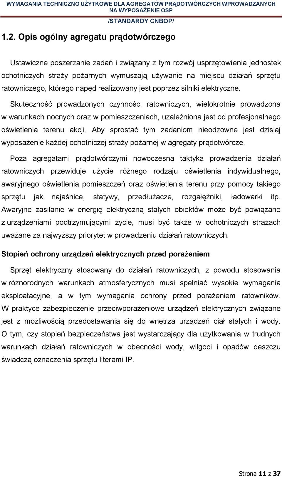 Skuteczność prowadzonych czynności ratowniczych, wielokrotnie prowadzona w warunkach nocnych oraz w pomieszczeniach, uzależniona jest od profesjonalnego oświetlenia terenu akcji.