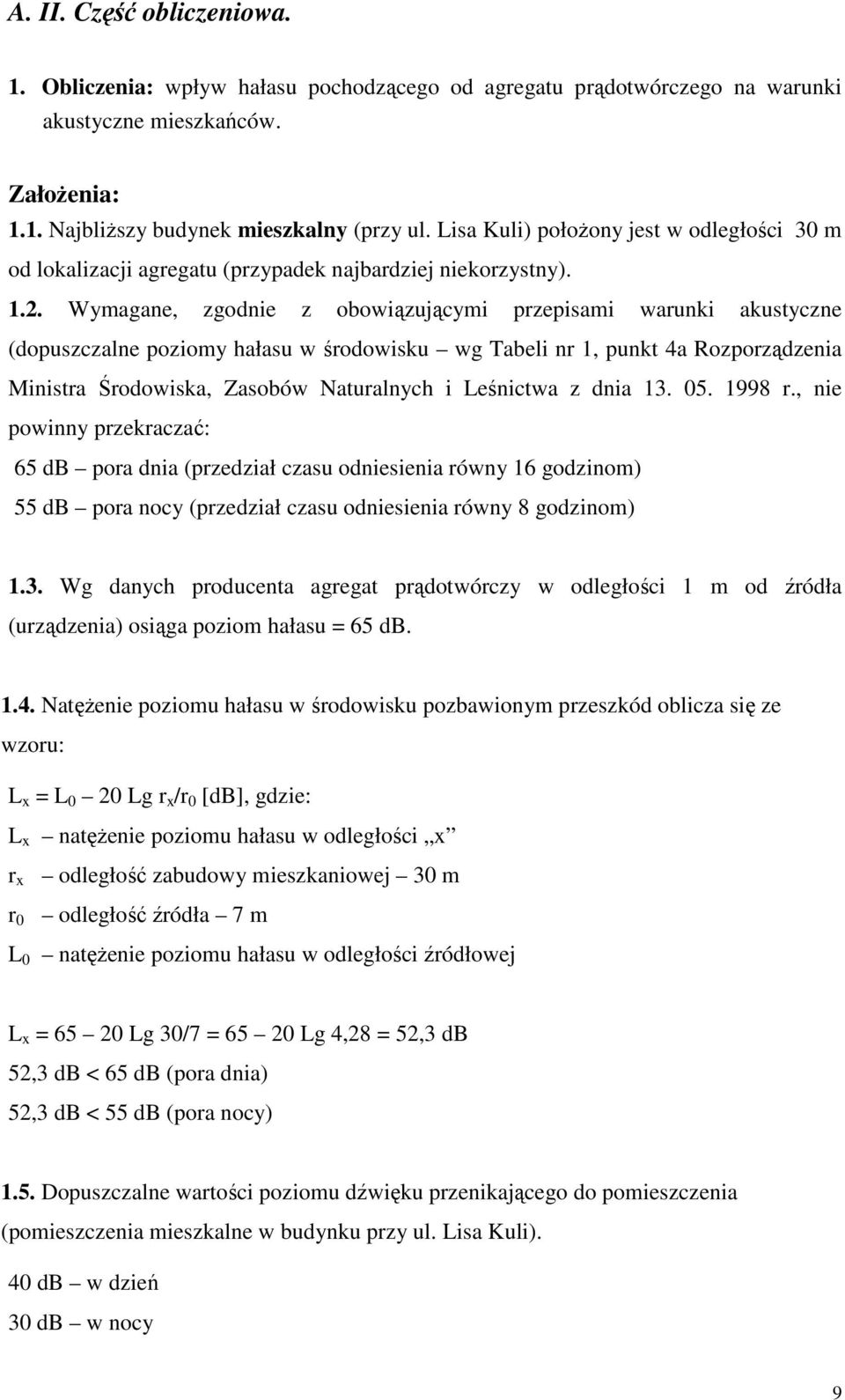 Wymagane, zgodnie z obowiązującymi przepisami warunki akustyczne (dopuszczalne poziomy hałasu w środowisku wg Tabeli nr 1, punkt 4a Rozporządzenia Ministra Środowiska, Zasobów Naturalnych i Leśnictwa