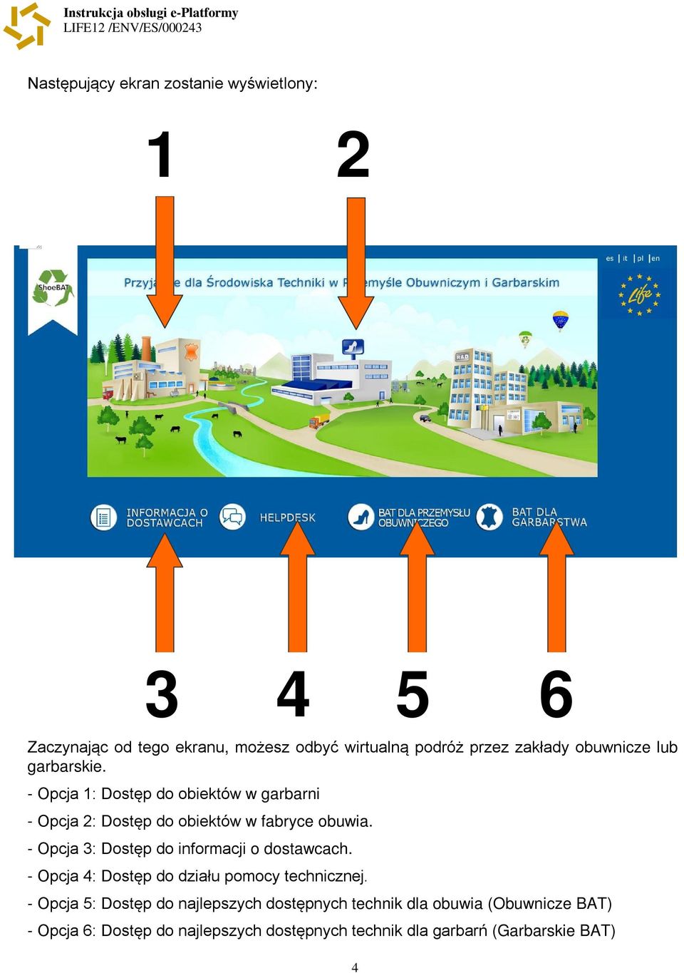 - Opcja 3: Dostęp do informacji o dostawcach. - Opcja 4: Dostęp do działu pomocy technicznej.