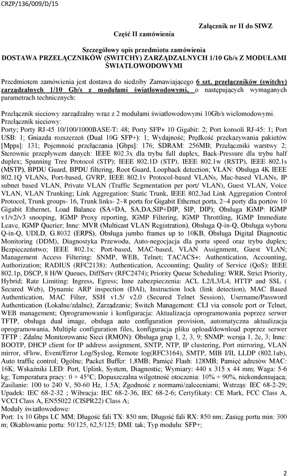 przełączników (switchy) zarządzalnych 1/10 Gb/s z modułami światłowodowymi, o następujących wymaganych parametrach technicznych: Przełącznik sieciowy zarządzalny wraz z 2 modułami światłowodowymi