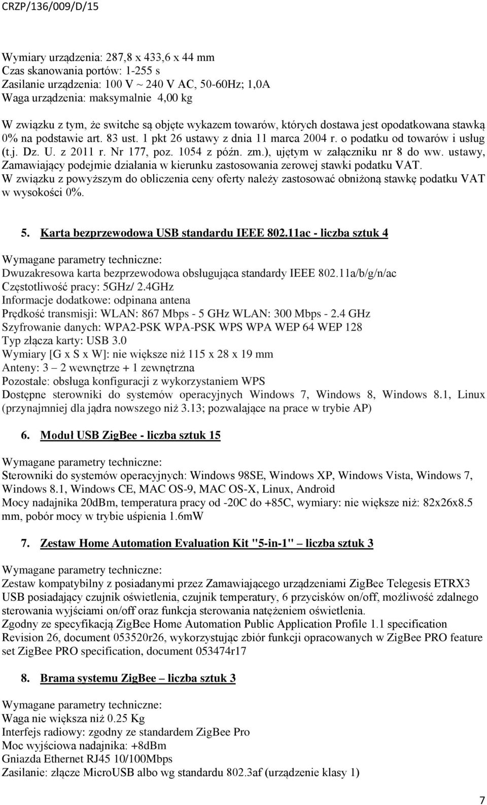 1054 z późn. zm.), ujętym w załączniku nr 8 do ww. ustawy, Zamawiający podejmie działania w kierunku zastosowania zerowej stawki podatku VAT.