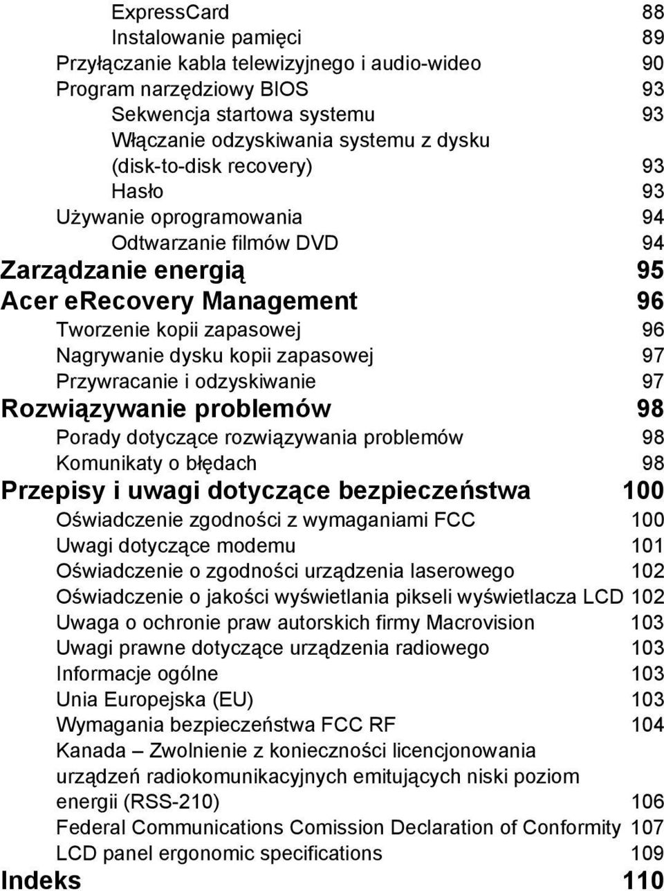 Przywracanie i odzyskiwanie 97 Rozwiązywanie problemów 98 Porady dotyczące rozwiązywania problemów 98 Komunikaty o błędach 98 Przepisy i uwagi dotyczące bezpieczeństwa 100 Oświadczenie zgodności z